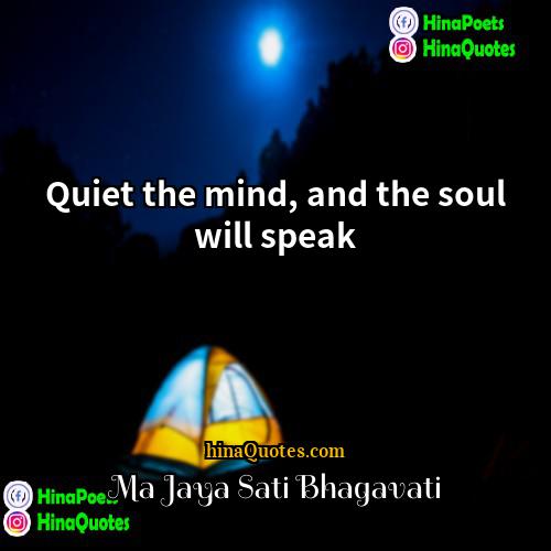 Ma Jaya Sati Bhagavati Quotes | Quiet the mind, and the soul will